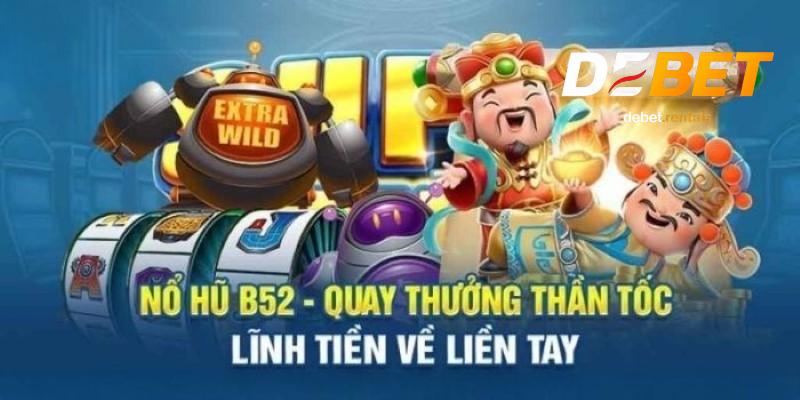 Đặc điểm nổi bật của nổ hũ B52