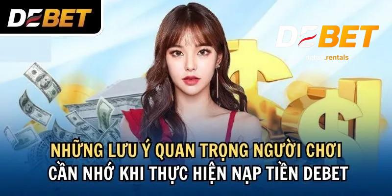 Nạp tiền Debet - Hướng dẫn nhanh chóng và đơn giản 2025 4 Lưu ý khi nạp tiền Debet