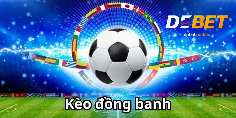 Kèo đồng banh dễ chơi, Debet luôn cung cấp tỷ lệ kèo chuẩn 4 Mẹo chơi kèo đồng banh