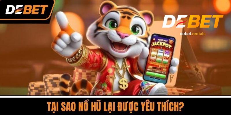 Tại sao nổ hũ Debet được yêu thích?